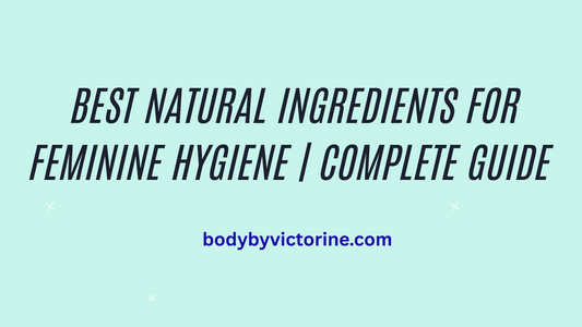 Best Natural Ingredients for Feminine Hygiene | Complete Guide