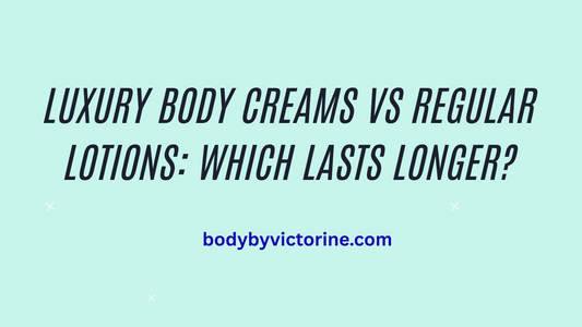 Luxury Body Creams vs Regular Lotions: Which Lasts Longer?