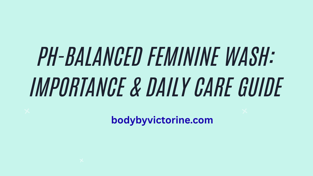 pH-Balanced Feminine Wash: Importance & Daily Care Guide