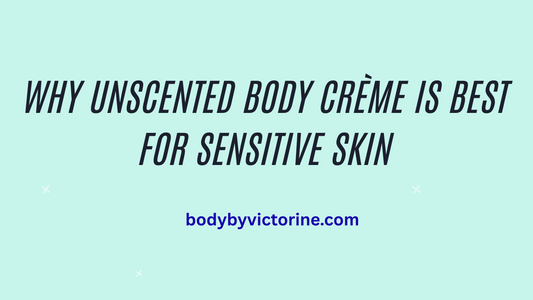 Why Unscented Body Crème is Best for Sensitive Skin